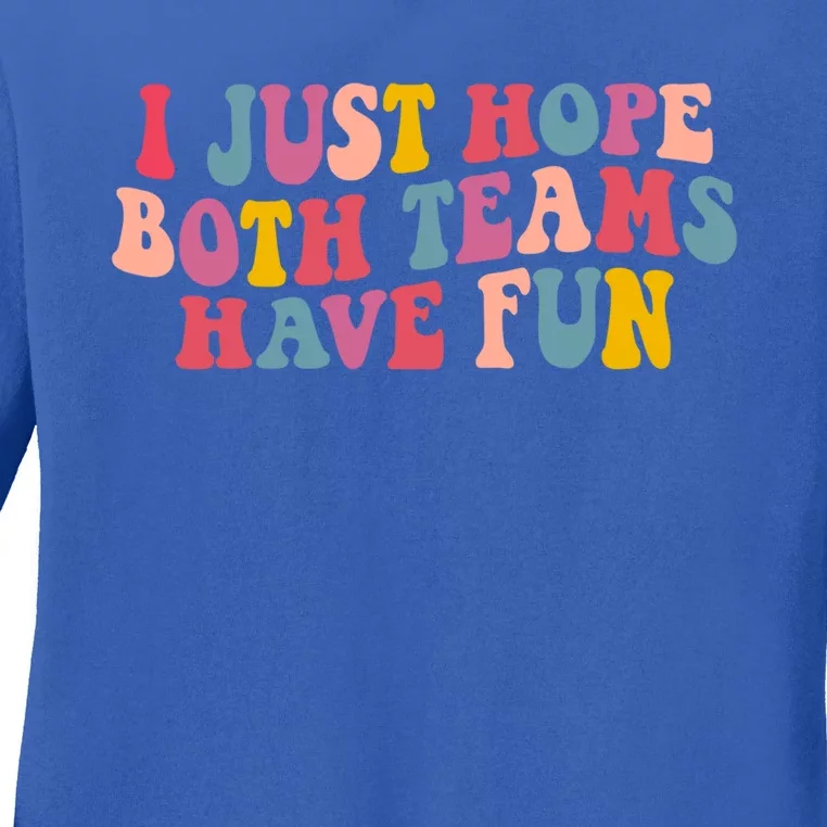 I Just Hope Both Teams Have Fun Groovy Football Gift Ladies Long Sleeve Shirt