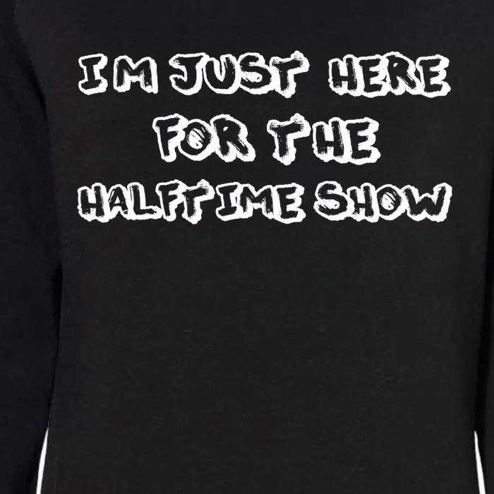 I'm Just Here For The Halftime Show Band Football Funny Gift Funny Gift Womens California Wash Sweatshirt