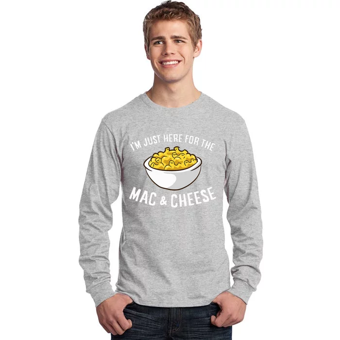 IM Just Here For The Mac And Cheese Macaroni Mac And Cheese Tall Long Sleeve T-Shirt