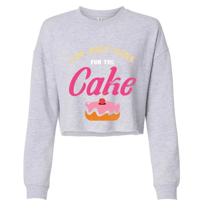 IM Just Here For The Cake For Baker Or Baking Fans Gift Cropped Pullover Crew