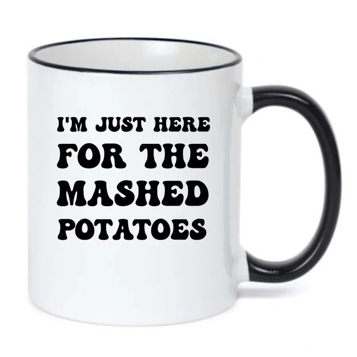 I'm Just Here For The Mashed Potatoes Thanksgiving Meaningful Gift Black Color Changing Mug