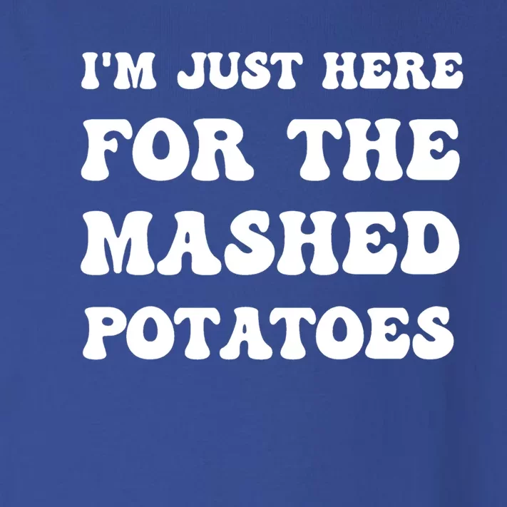 I'm Just Here For The Mashed Potatoes Thanksgiving Meaningful Gift Toddler Long Sleeve Shirt