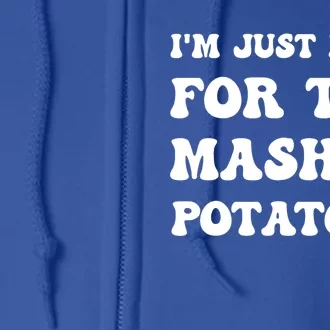 I'm Just Here For The Mashed Potatoes Thanksgiving Meaningful Gift Full Zip Hoodie