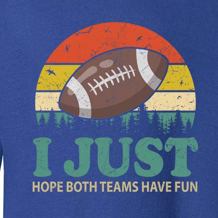 I Just Hope Both Teams Have Fun Or Funny Football Gift Toddler Sweatshirt