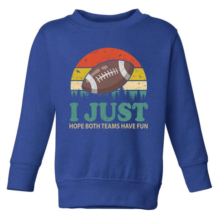 I Just Hope Both Teams Have Fun Or Funny Football Gift Toddler Sweatshirt