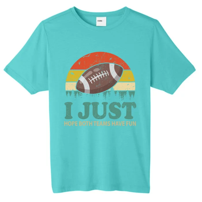 I Just Hope Both Teams Have Fun Or Funny Football Gift ChromaSoft Performance T-Shirt