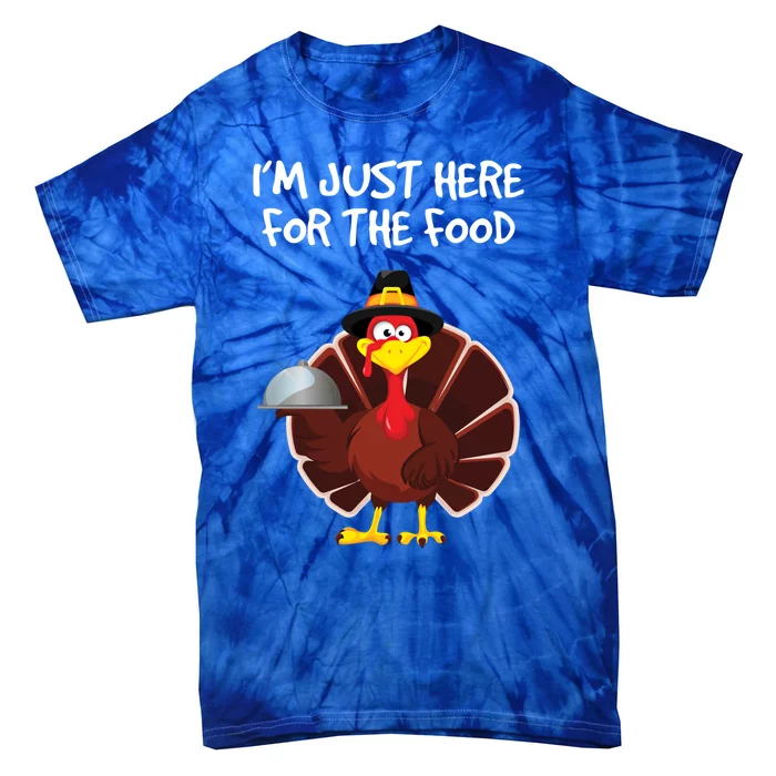 Im Just Here For The Food Funny Thanksgiving Turkey Pilgrim Funny Gift Tie-Dye T-Shirt