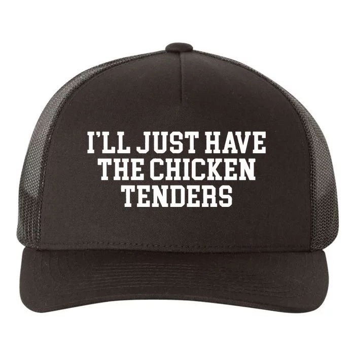 Ill Just Have The Chicken Tenders Yupoong Adult 5-Panel Trucker Hat