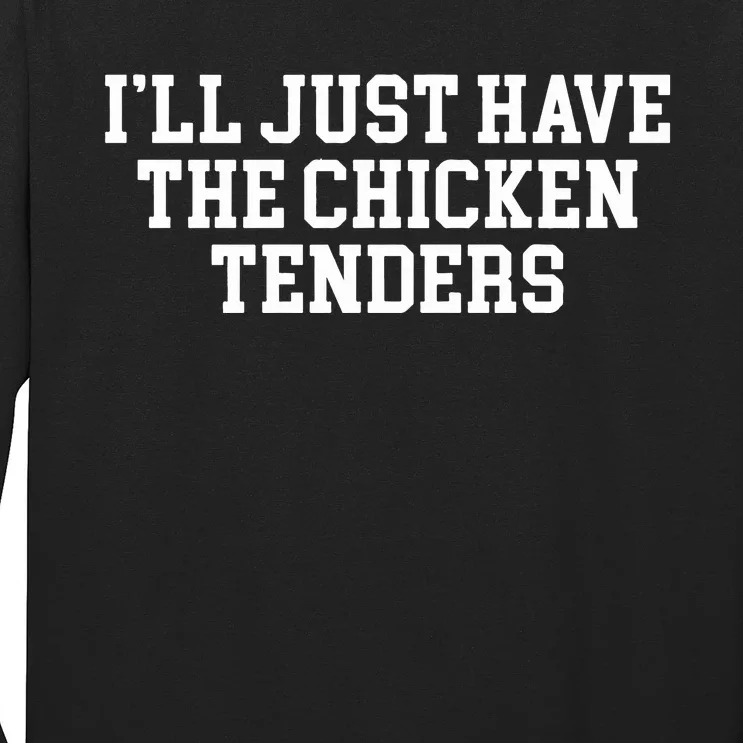 Ill Just Have The Chicken Tenders Long Sleeve Shirt