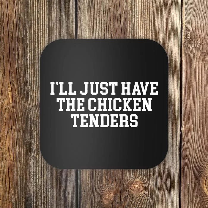 Ill Just Have The Chicken Tenders Coaster