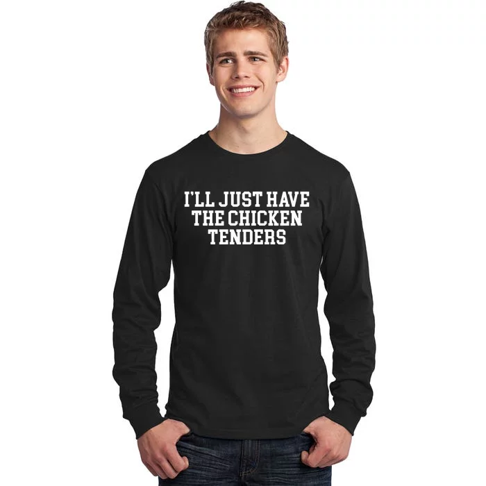 Ill Just Have The Chicken Tenders Tall Long Sleeve T-Shirt