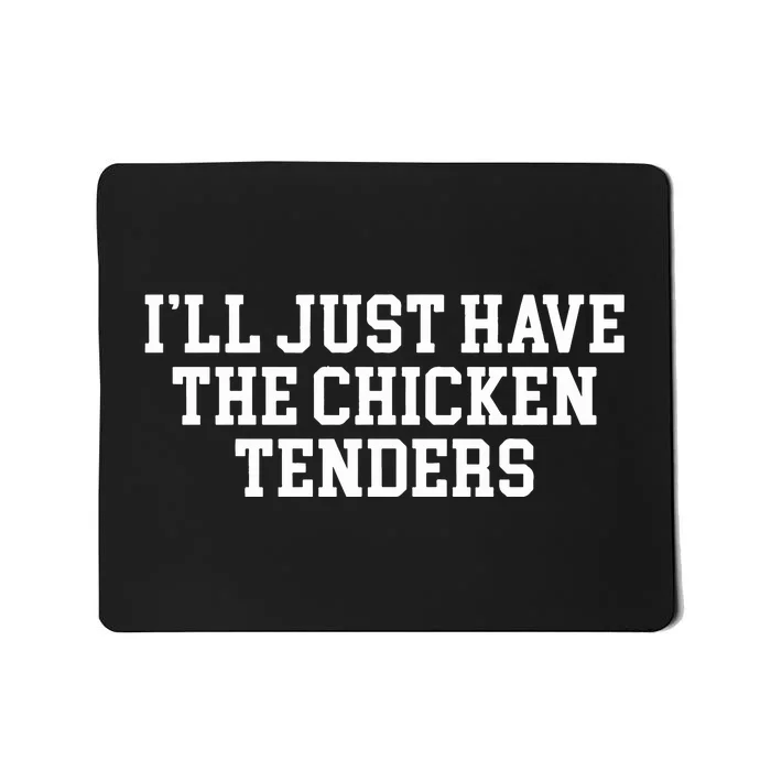 Ill Just Have The Chicken Tenders Mousepad