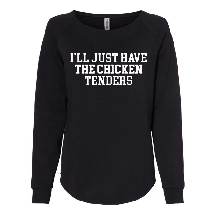 Ill Just Have The Chicken Tenders Womens California Wash Sweatshirt