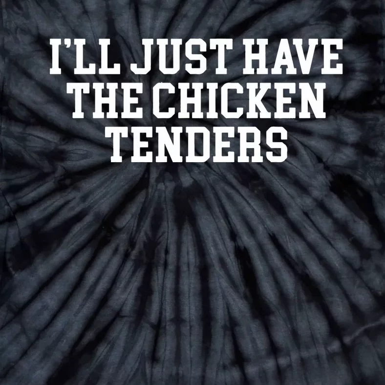 Ill Just Have The Chicken Tenders Tie-Dye T-Shirt