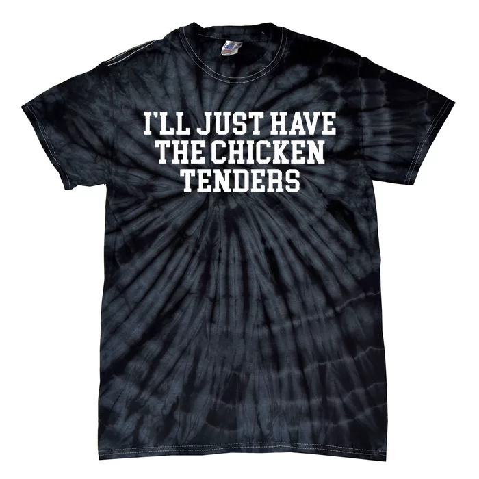 Ill Just Have The Chicken Tenders Tie-Dye T-Shirt