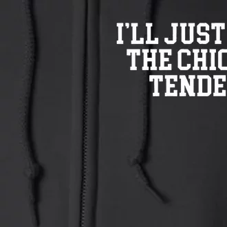 Ill Just Have The Chicken Tenders Full Zip Hoodie