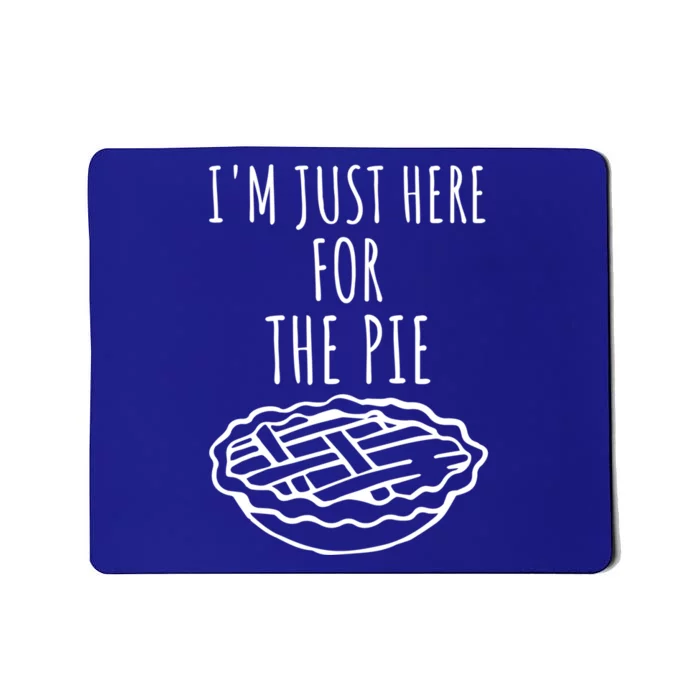 Im Just Here For The Pie Funny Thanksgiving Pie Joke Cool Gift Mousepad