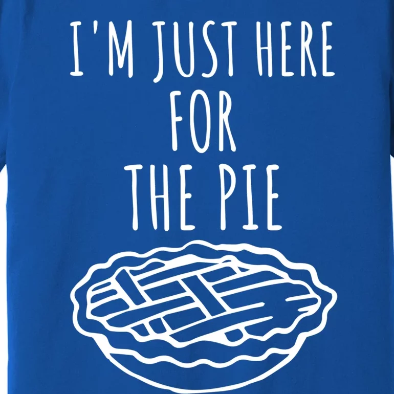 Im Just Here For The Pie Funny Thanksgiving Pie Joke Cool Gift Premium T-Shirt