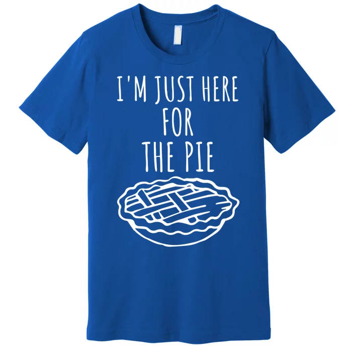 Im Just Here For The Pie Funny Thanksgiving Pie Joke Cool Gift Premium T-Shirt