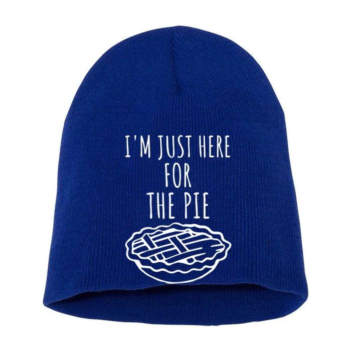 Im Just Here For The Pie Funny Thanksgiving Pie Joke Cool Gift Short Acrylic Beanie