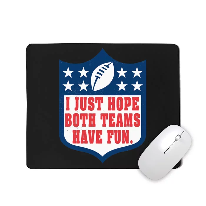 I Just Hope Both Teams Have Fun Funny Saying Mousepad