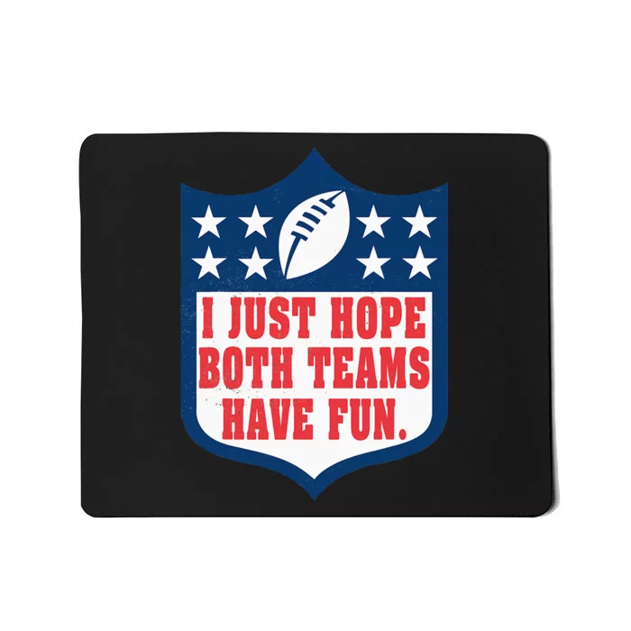 I Just Hope Both Teams Have Fun Funny Saying Mousepad