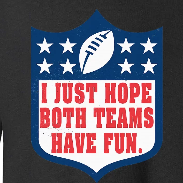 I Just Hope Both Teams Have Fun Funny Saying Toddler Sweatshirt