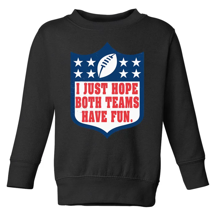 I Just Hope Both Teams Have Fun Funny Saying Toddler Sweatshirt