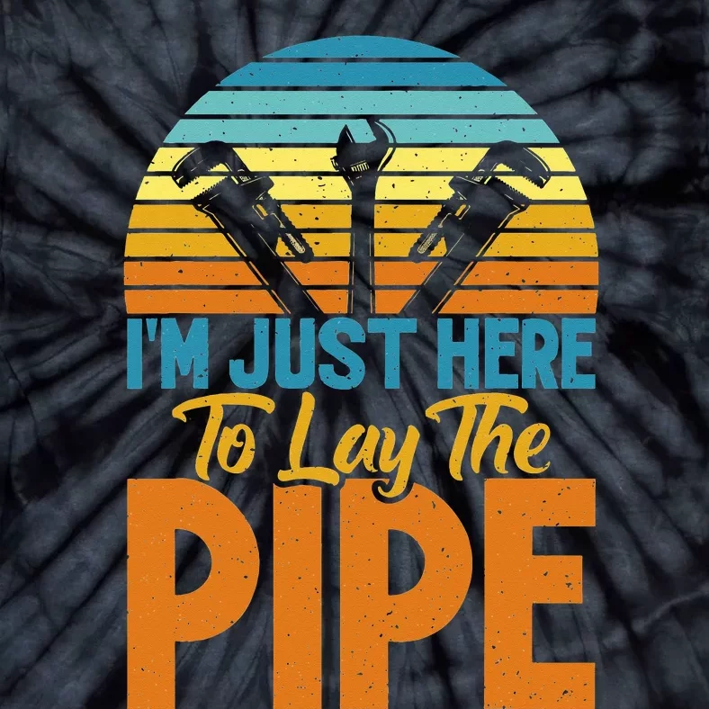 Im just here to lay the Pipe funny Plumber Tie-Dye T-Shirt