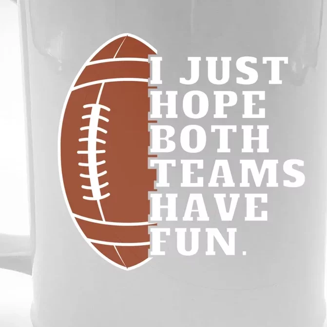 I Just Hope Both Teams Have Fun Or Funny Football Meaningful Gift Front & Back Beer Stein