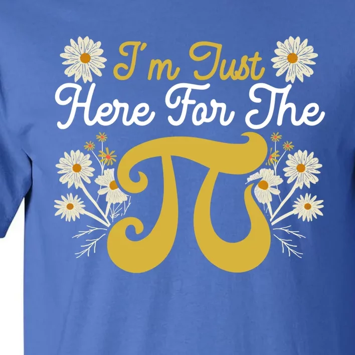 I'm Just Here For The Pi Math Teacher Mathematician Pi Day Great Gift Tall T-Shirt