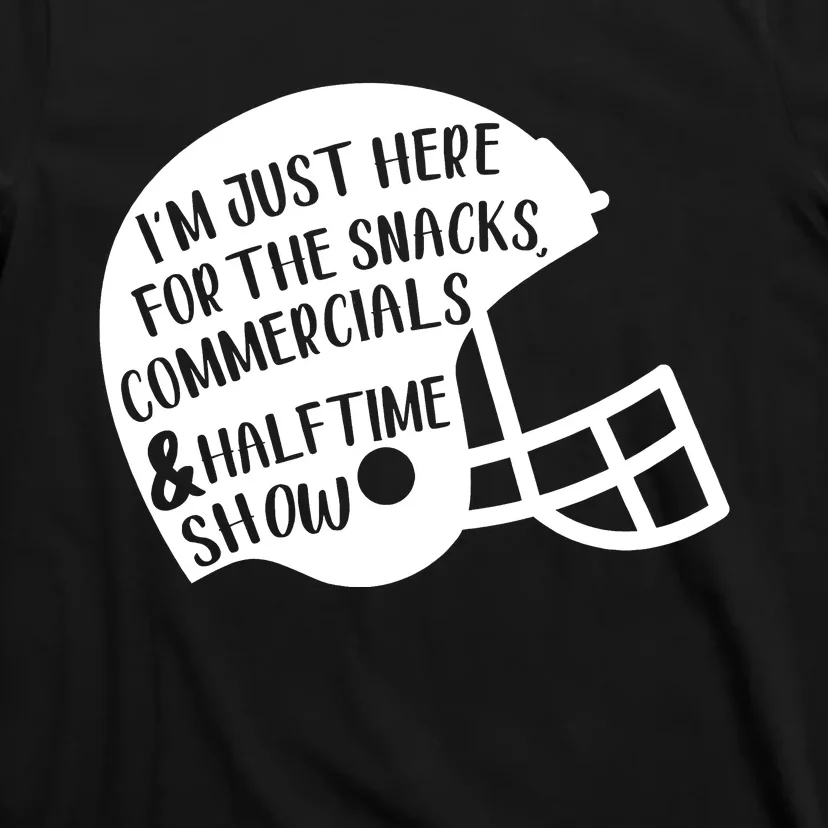 Im Just Here For The Food And Commercials And Halftime Show Game Day T-Shirt