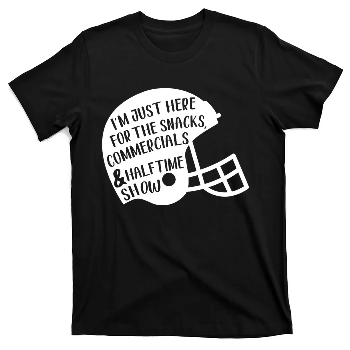 Im Just Here For The Food And Commercials And Halftime Show Game Day T-Shirt