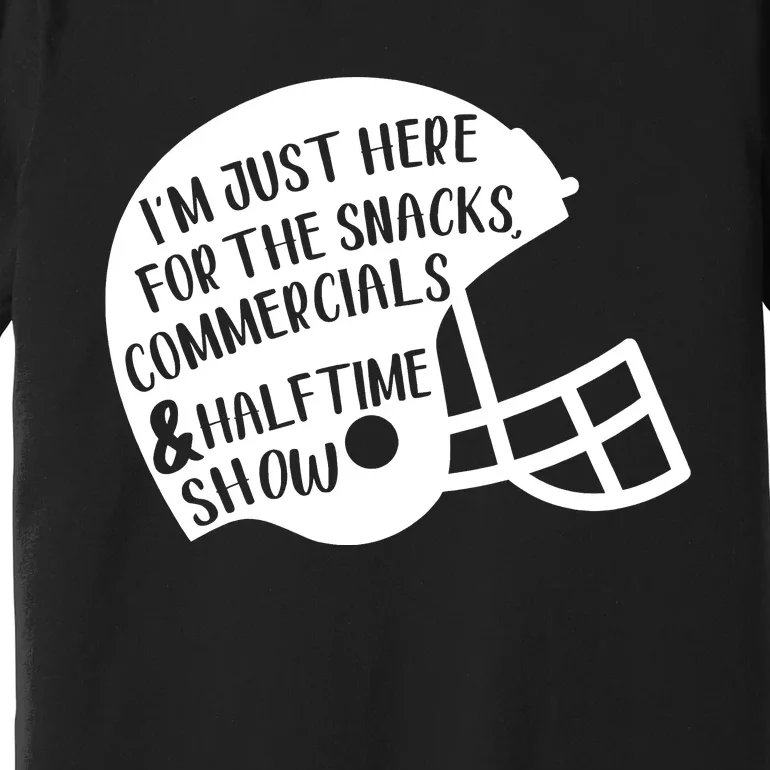 Im Just Here For The Food And Commercials And Halftime Show Game Day Premium T-Shirt