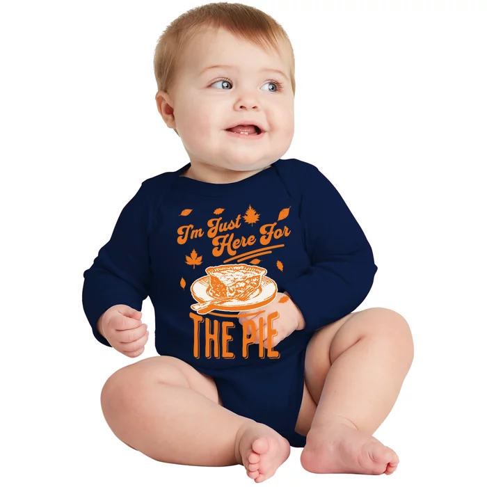 Im Just Here For The Pie Funny Thanksgiving Pumpkin Pie Gift Baby Long Sleeve Bodysuit