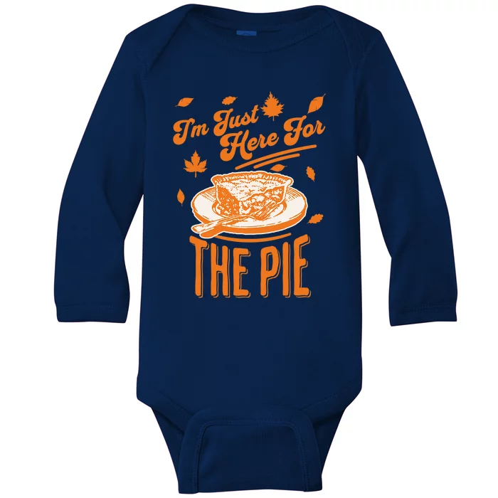 Im Just Here For The Pie Funny Thanksgiving Pumpkin Pie Gift Baby Long Sleeve Bodysuit