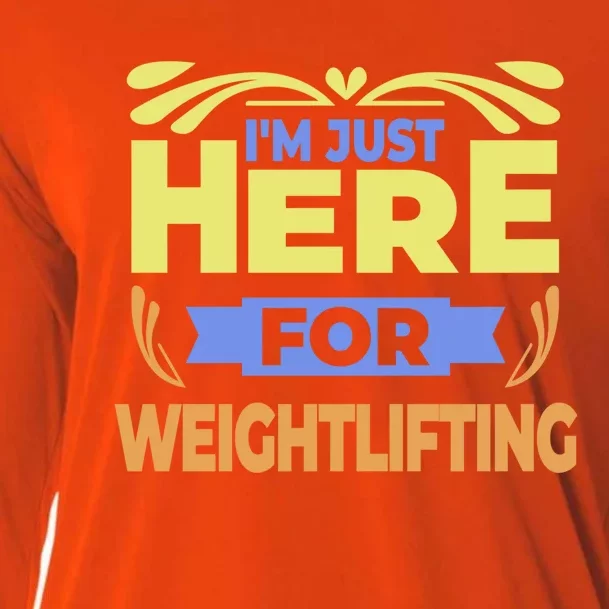 Im Just Here For Weightlifting Funny Weightlifting Gift Cooling Performance Long Sleeve Crew