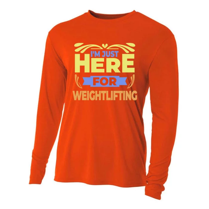 Im Just Here For Weightlifting Funny Weightlifting Gift Cooling Performance Long Sleeve Crew