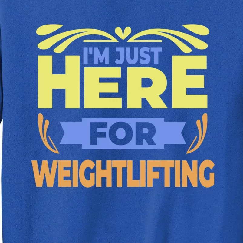 Im Just Here For Weightlifting Funny Weightlifting Gift Sweatshirt