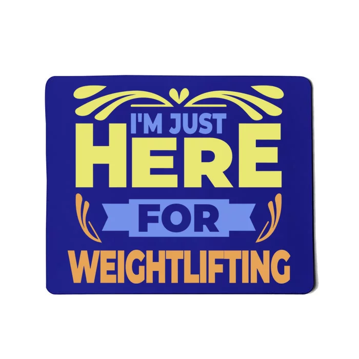 Im Just Here For Weightlifting Funny Weightlifting Gift Mousepad