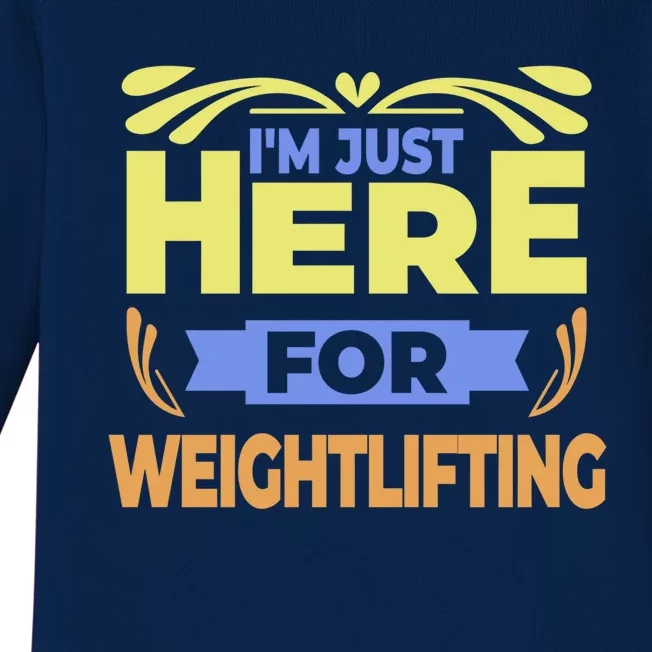 Im Just Here For Weightlifting Funny Weightlifting Gift Baby Long Sleeve Bodysuit