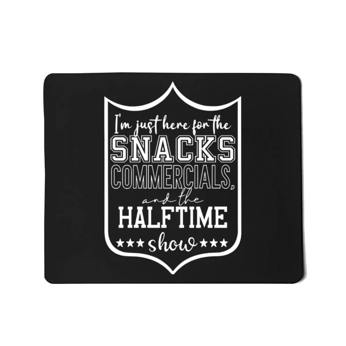 IM Just Here For The Food And Commercials Halftime Show Game Day Mousepad