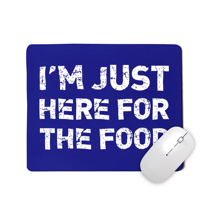 Im Just Here For The Food Gift Mousepad