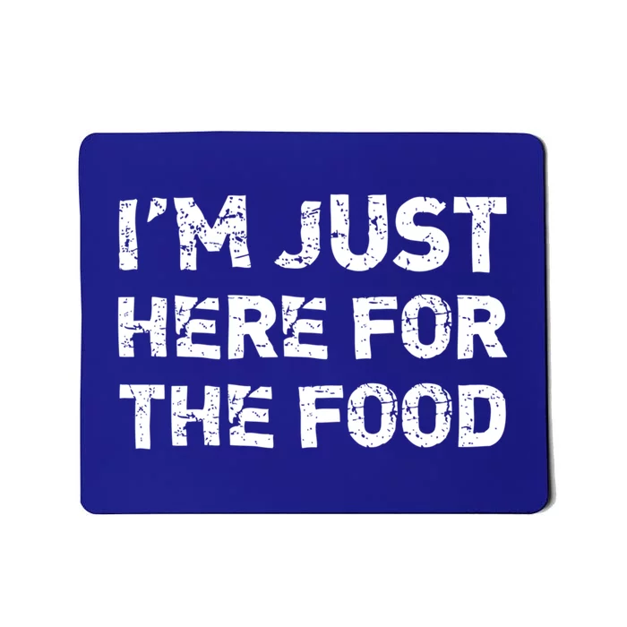 Im Just Here For The Food Gift Mousepad