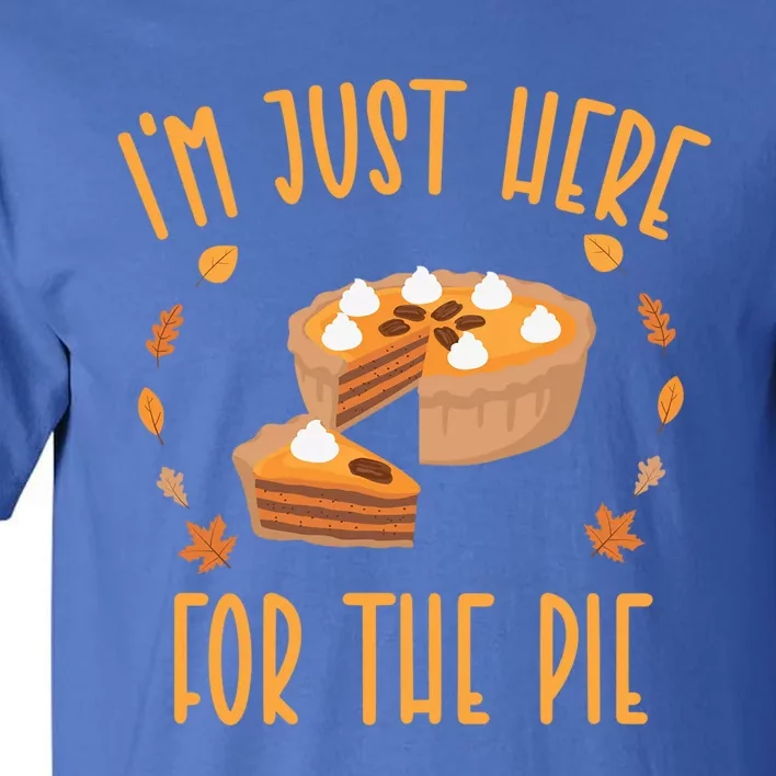 Im Just Here For The Pie Funny Thanksgiving Pumpkin Pie Gift Tall T-Shirt