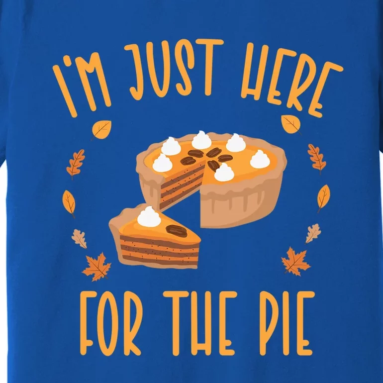 Im Just Here For The Pie Funny Thanksgiving Pumpkin Pie Gift Premium T-Shirt