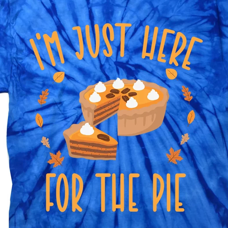 Im Just Here For The Pie Funny Thanksgiving Pumpkin Pie Gift Tie-Dye T-Shirt