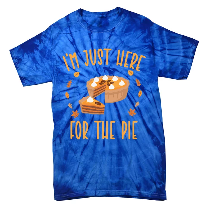 Im Just Here For The Pie Funny Thanksgiving Pumpkin Pie Gift Tie-Dye T-Shirt