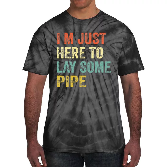 I'm Just Here To Lay Pipe Funny Plumber Pipefitter Tie-Dye T-Shirt