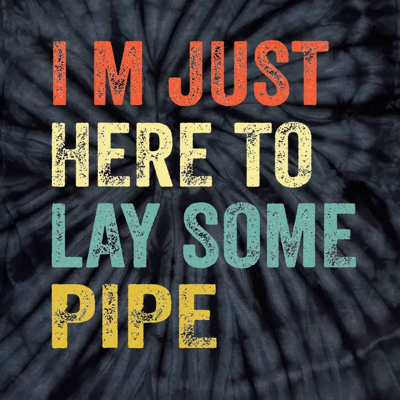 I'm Just Here To Lay Pipe Funny Plumber Pipefitter Tie-Dye T-Shirt